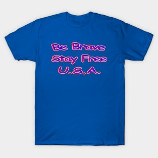 Be Brave Stay Free U.S.A. T-Shirt